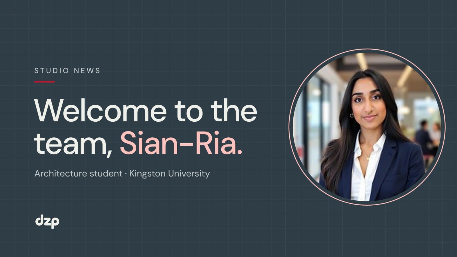 Sian-Ria Pindoria, architecture student at Kingston University, welcomed to DZP Studio.